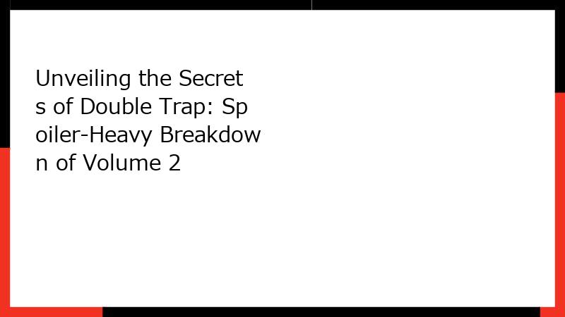 Unveiling the Secrets of Double Trap: Spoiler-Heavy Breakdown of Volume 2