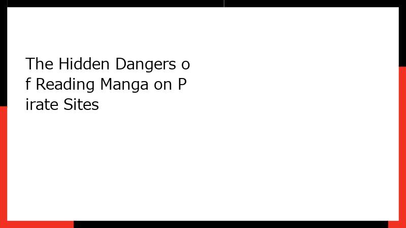 The Hidden Dangers of Reading Manga on Pirate Sites