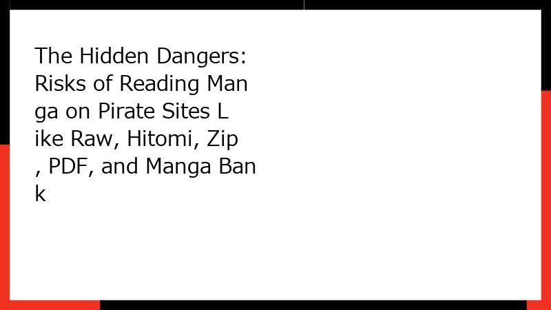The Hidden Dangers: Risks of Reading Manga on Pirate Sites Like Raw, Hitomi, Zip, PDF, and Manga Bank