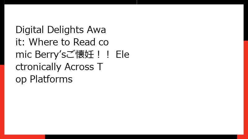 Digital Delights Await: Where to Read comic Berry’sご懐妊！！ Electronically Across Top Platforms