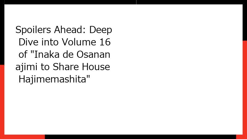 Spoilers Ahead: Deep Dive into Volume 16 of 