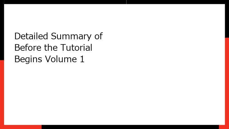 Detailed Summary of Before the Tutorial Begins Volume 1