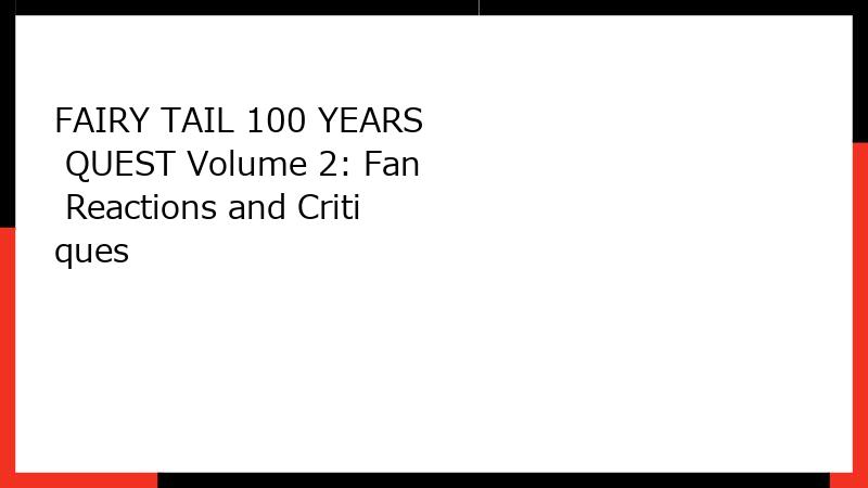 FAIRY TAIL 100 YEARS QUEST Volume 2: Fan Reactions and Critiques