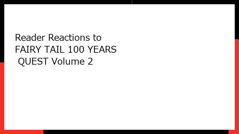 Reader Reactions to FAIRY TAIL 100 YEARS QUEST Volume 2