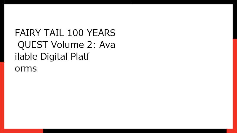 FAIRY TAIL 100 YEARS QUEST Volume 2: Available Digital Platforms