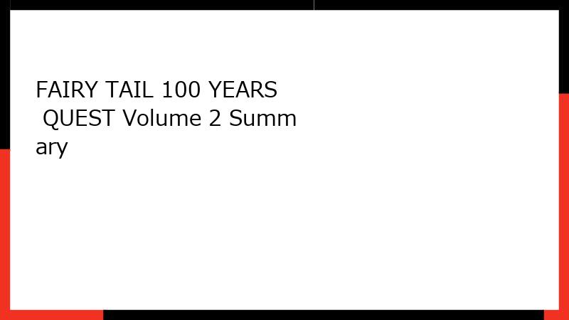 FAIRY TAIL 100 YEARS QUEST Volume 2 Summary