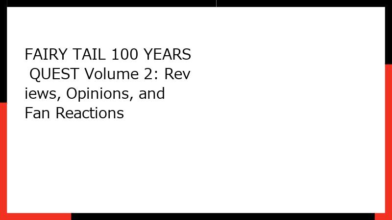 FAIRY TAIL 100 YEARS QUEST Volume 2: Reviews, Opinions, and Fan Reactions