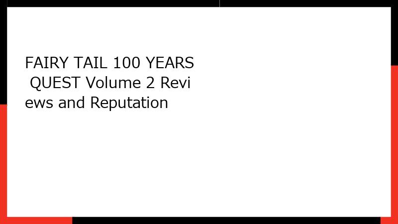 FAIRY TAIL 100 YEARS QUEST Volume 2 Reviews and Reputation