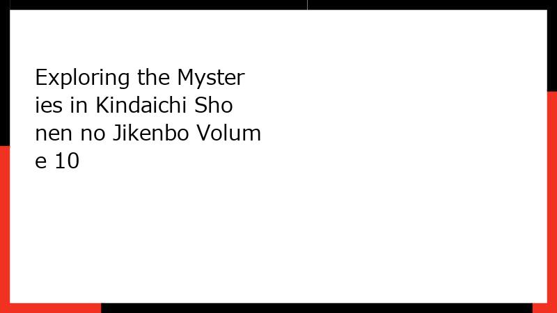 Exploring the Mysteries in Kindaichi Shonen no Jikenbo Volume 10