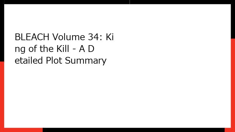 BLEACH Volume 34: King of the Kill - A Detailed Plot Summary