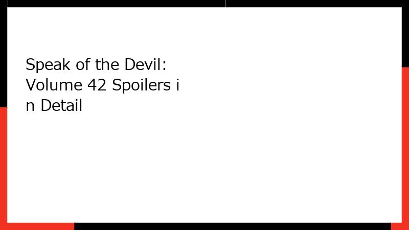 Speak of the Devil: Volume 42 Spoilers in Detail