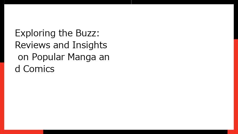 Exploring the Buzz: Reviews and Insights on Popular Manga and Comics